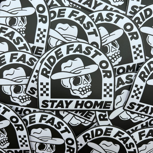 Ride Fast Or Stay Home Sticker