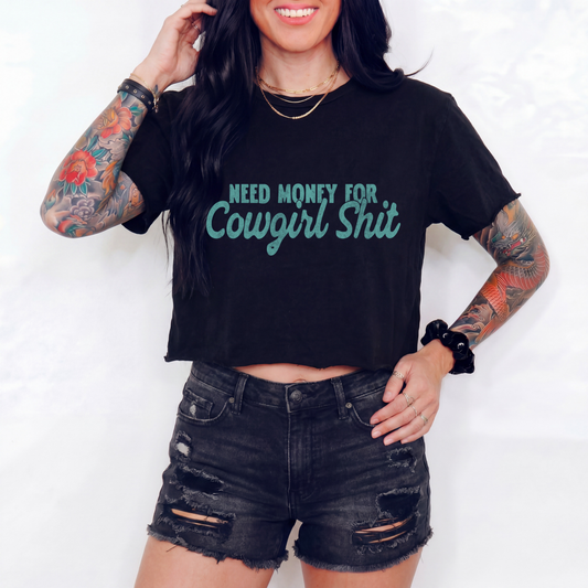 Need Money For Cowgirl Shit Crop Top