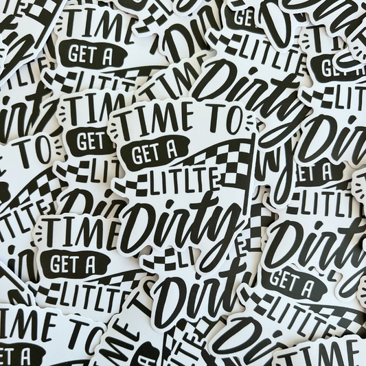 Get A Little Dirty Sticker