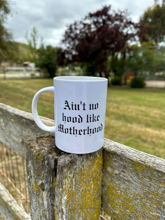 Ain't no hood like Motherhood Mug